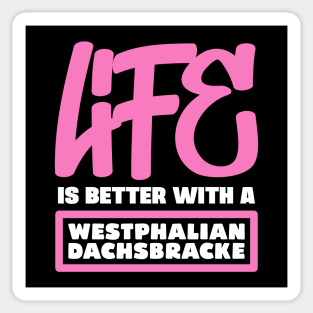 Life is better with a Westphalian Dachsbracke Sticker